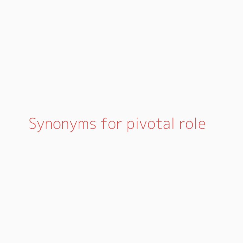 Pivotal Role Synonyms